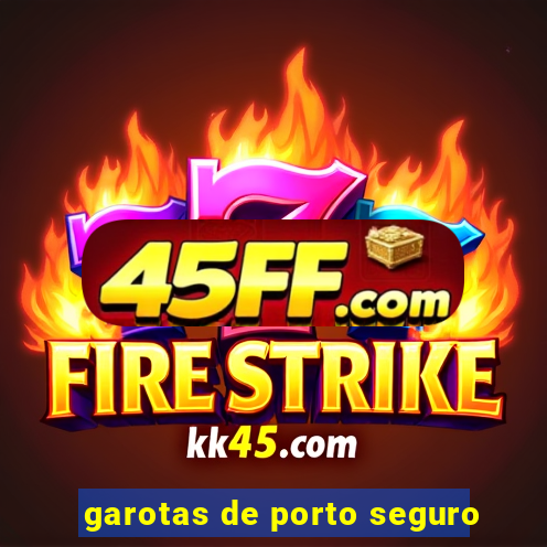 garotas de porto seguro